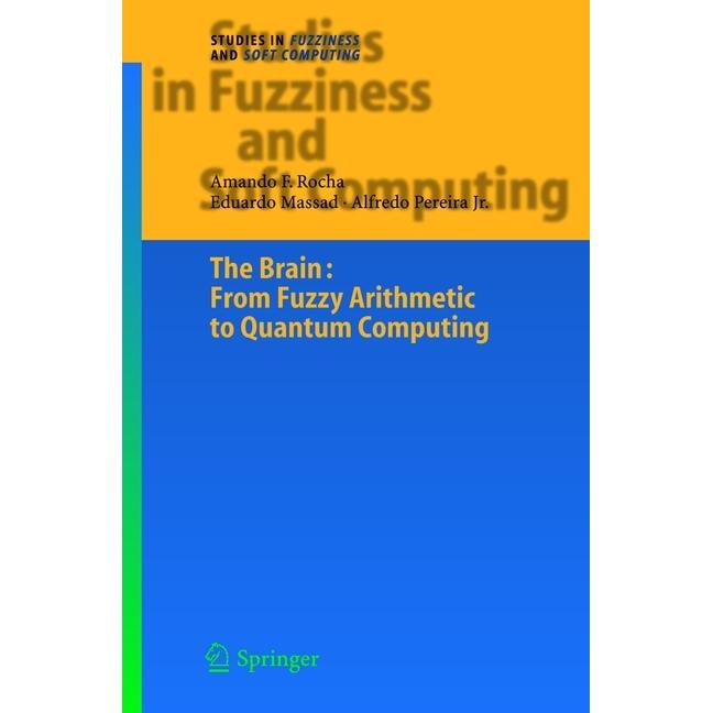 The Brain: Fuzzy Arithmetic to Quantum Computing, Fachbücher von Eduardo Massad, Alfredo Pereira, Armando Freitas Rocha