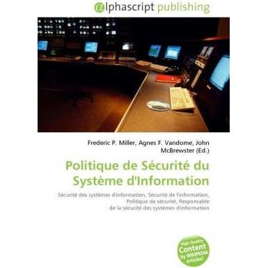 Politique de Sécurité du Système d'Information, Fachbücher von Agnes F. Vandome, Frederic P. Miller, John McBrewster