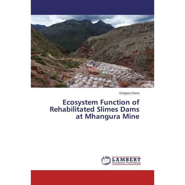Ecosystem Function of Rehabilitated Slimes Dams at Mhangura Mine, Fachbücher