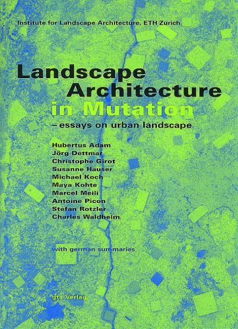 Produktbild Landscape Architecture in Mutation (Deutsch, Charles Waldheim, Christophe Girot, Hubertus Adam, Jörg Dettmar, Mic Koch, Susanne Hauser, 2005)
