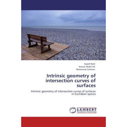 Intrinsic geometry of intersection curves of surfaces, Fachbücher von Mohamed Soliman, Nassar Abdel-All, Sayed Badr