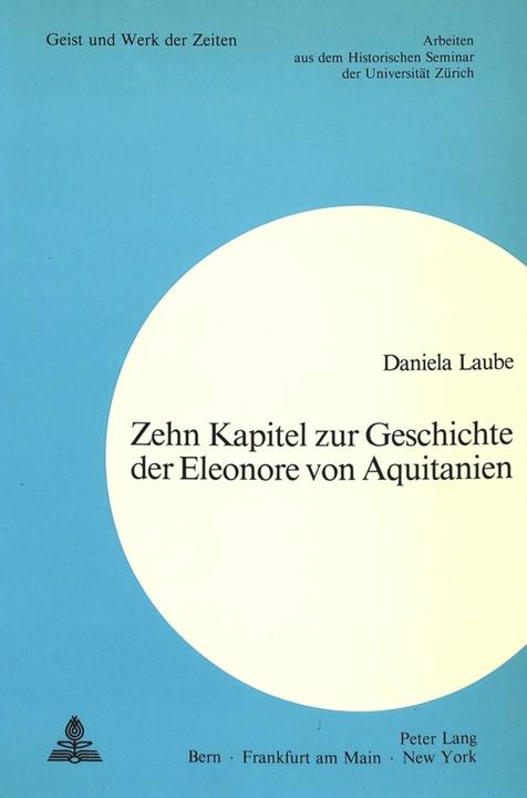 Produktbild Zehn Kapitel zur Geschichte der Eleonore von Aquitanien (Deutsch, Daniela Laube, 1984)