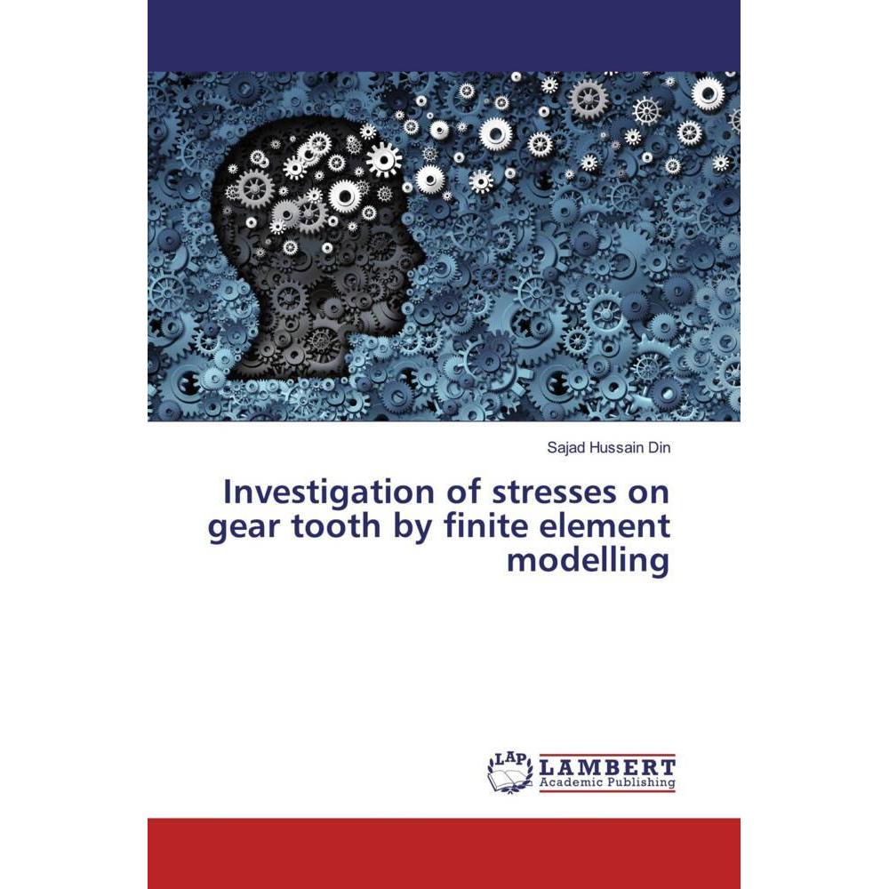 Investigation of stresses on gear tooth by finite element modelling, Fachbücher von Sajad Hussain Din
