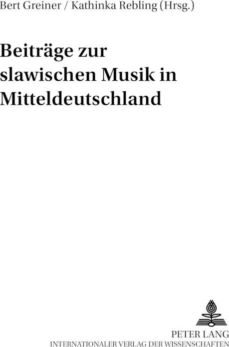 Produktbild Beiträge zur slawischen Musik in Mitteldeutschland (Deutsch, Bert Greiner, Kathinka Rebling, 2004)