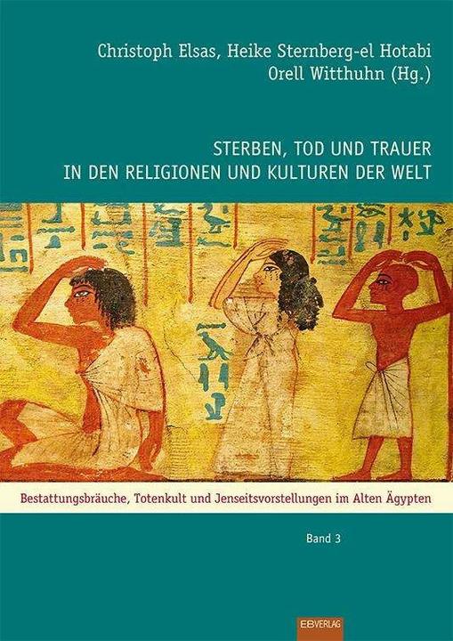Produktbild Sterben, Tod und Trauer in den Religionen und Kulturen der Welt (Deutsch, Christoph Elsas, Heike Sternberg-el Hotabi, Orell Witthuhn, 2015)
