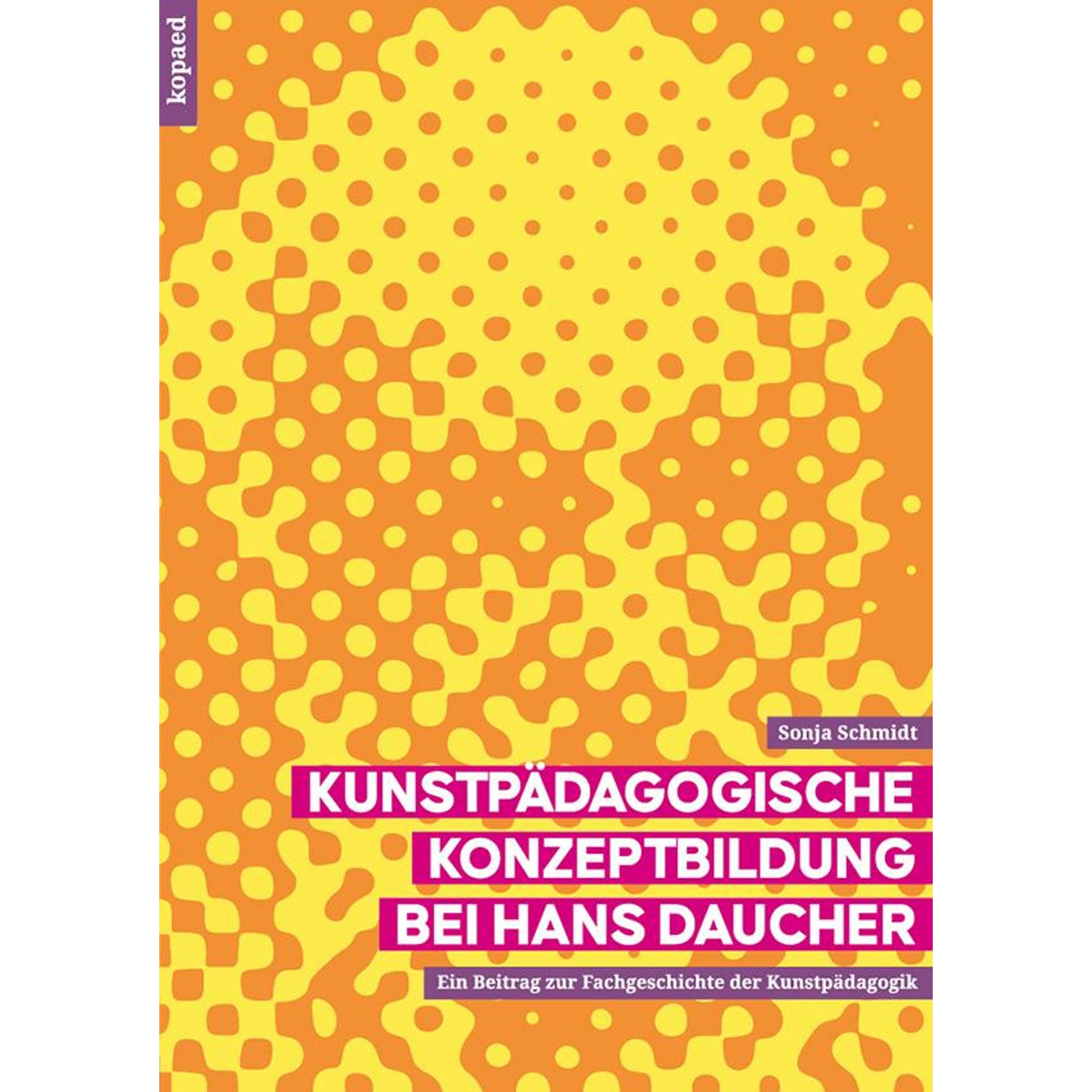 Kunstpdagogische Konzeptbildung bei Hans Daucher, Fachbücher von Sonja Schmidt