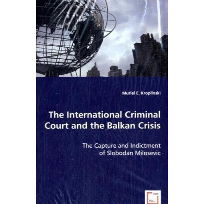 The International Criminal Court and the Balkan Crisis, Fachbücher von Muriel E. Kroplinski