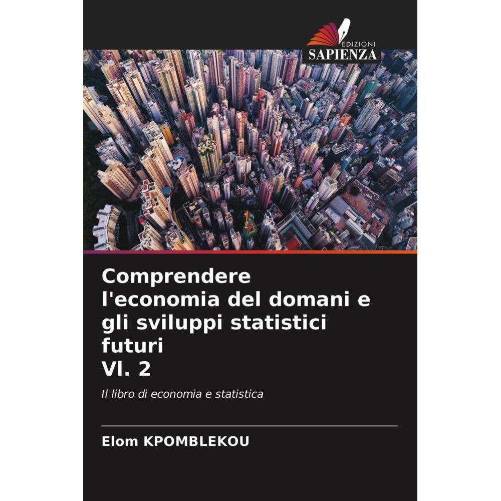 Comprendere l'economia del domani e gli sviluppi statistici futuri Vl. 2, Fachbücher von Elom KPOMBLEKOU