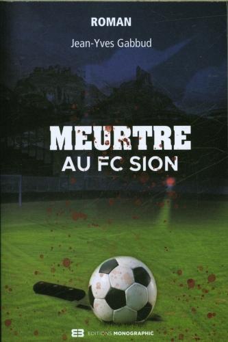 Meurtre au FC Sion (Gabbud Jean-Yves, French)