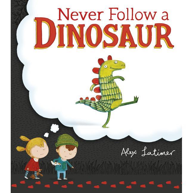Never Follow a Dinosaur, Kinderbücher von Alex Latimer