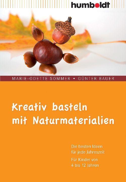 Produktbild Kreativ basteln mit Naturmaterialien (Deutsch, Günter Bauer, Marie-Odette Sommer, 2010)