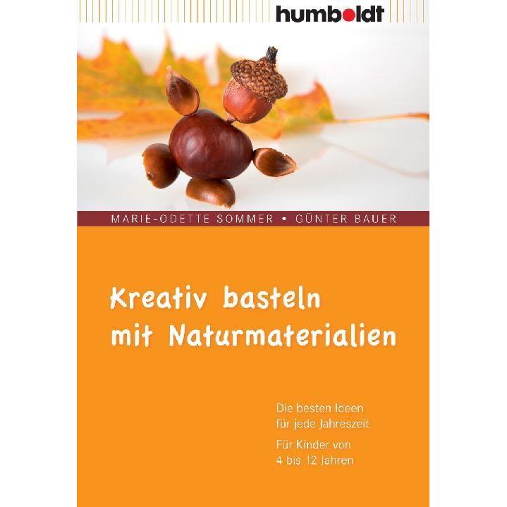 Kreativ basteln mit Naturmaterialien, Sachbücher von Günter Bauer, Marie-Odette Sommer