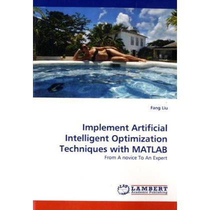 Implement Artificial Intelligent Optimization Techniques with MATLAB, Fachbücher von Fang Liu