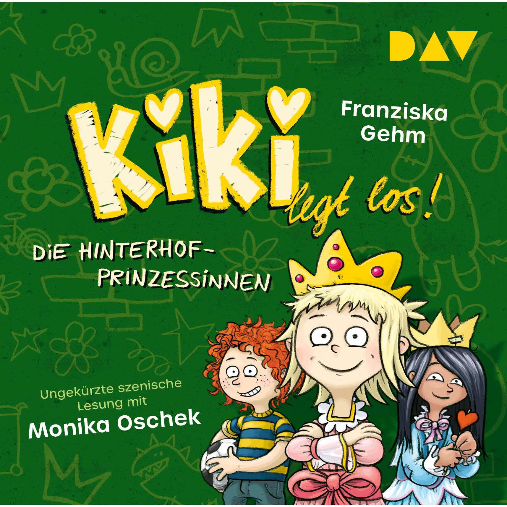 Kiki legt los! – Teil 2 Die Hinterhof-Prinzessinnen, Hörbücher von Franziska Gehm, Monika Oschek