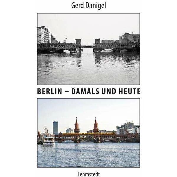 Berlin - damals und heute, Fachbücher von Gerd Danigel