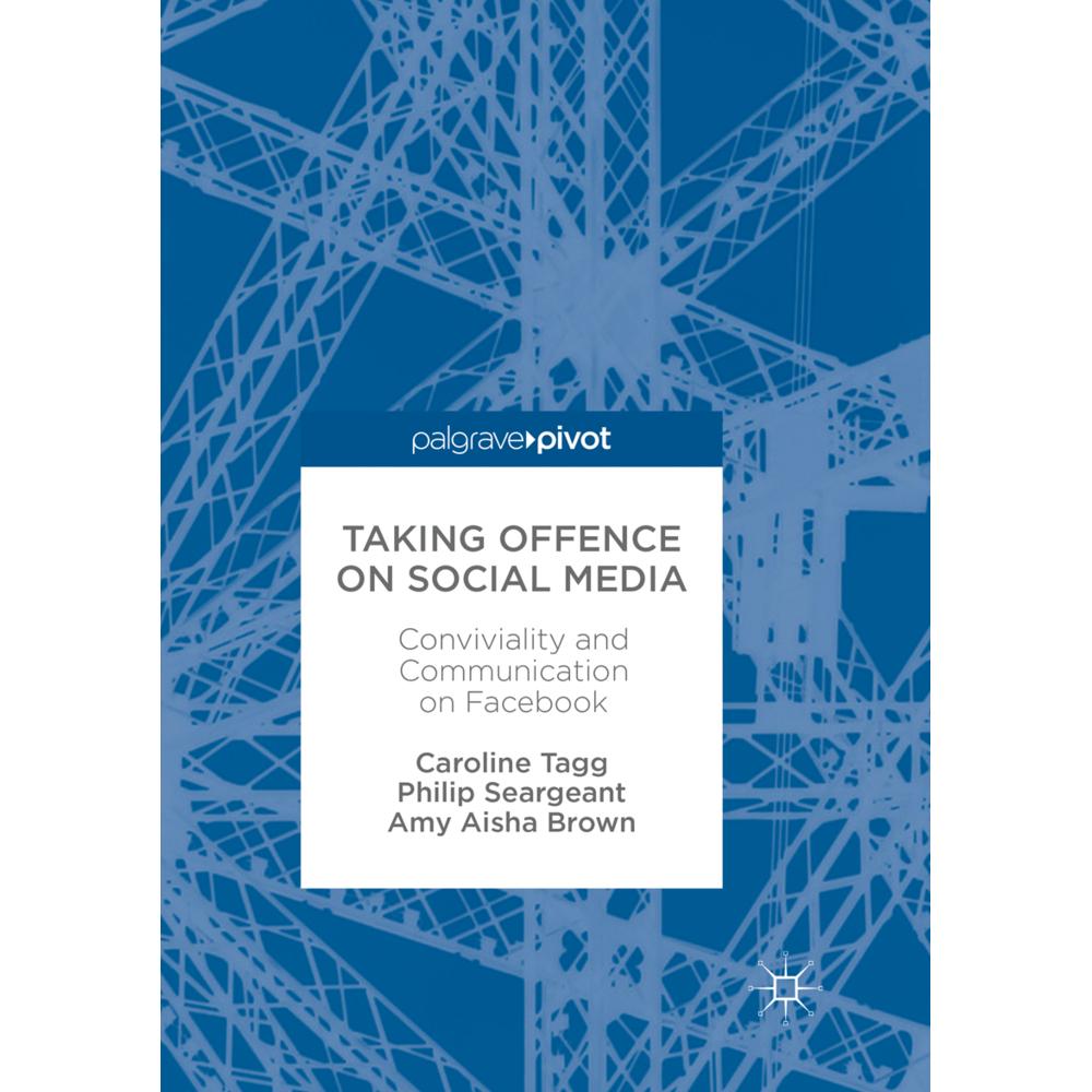 Taking Offence on Social Media, Fachbücher von Philip Seargeant, Caroline Tagg, Amy Aisha Brown