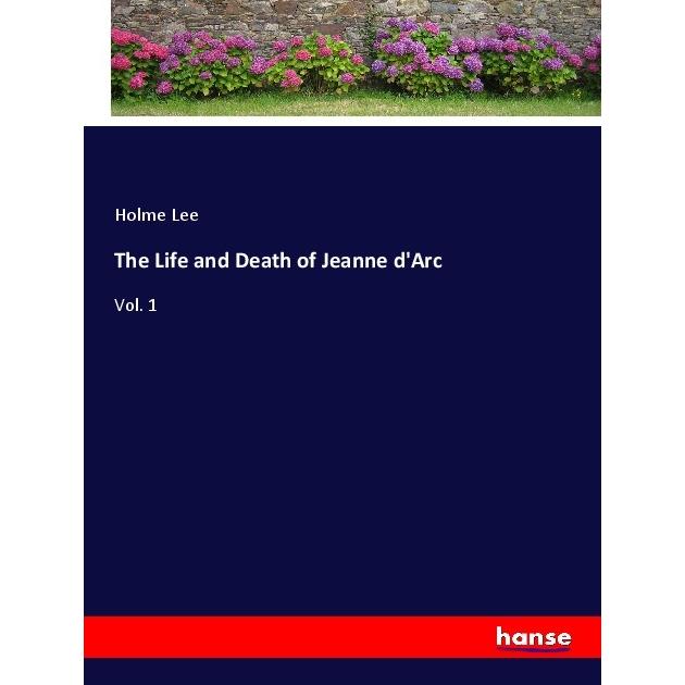 The Life and Death of Jeanne d'Arc, Belletristik von Holme Lee