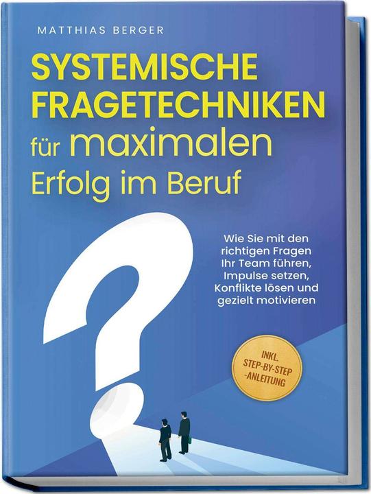 Actual product image Systemische Fragetechniken für maximalen Erfolg im Beruf: Wie Sie mit den richtigen Fragen Ihr Team (German, Charlotte Davis, Matthias Berger, 2024)