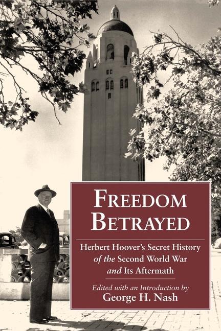 Produktbild Freedom Betrayed: Herbert Hoover's Secret History of the Second World War and Its Aftermath (Englisch, 2011)
