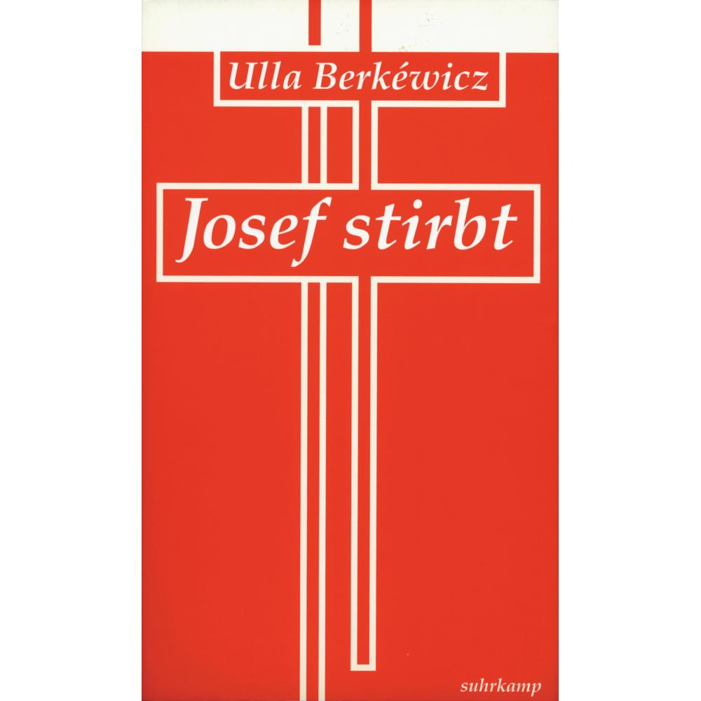 Josef stirbt, Belletristik von Ulla Unseld-Berkéwicz