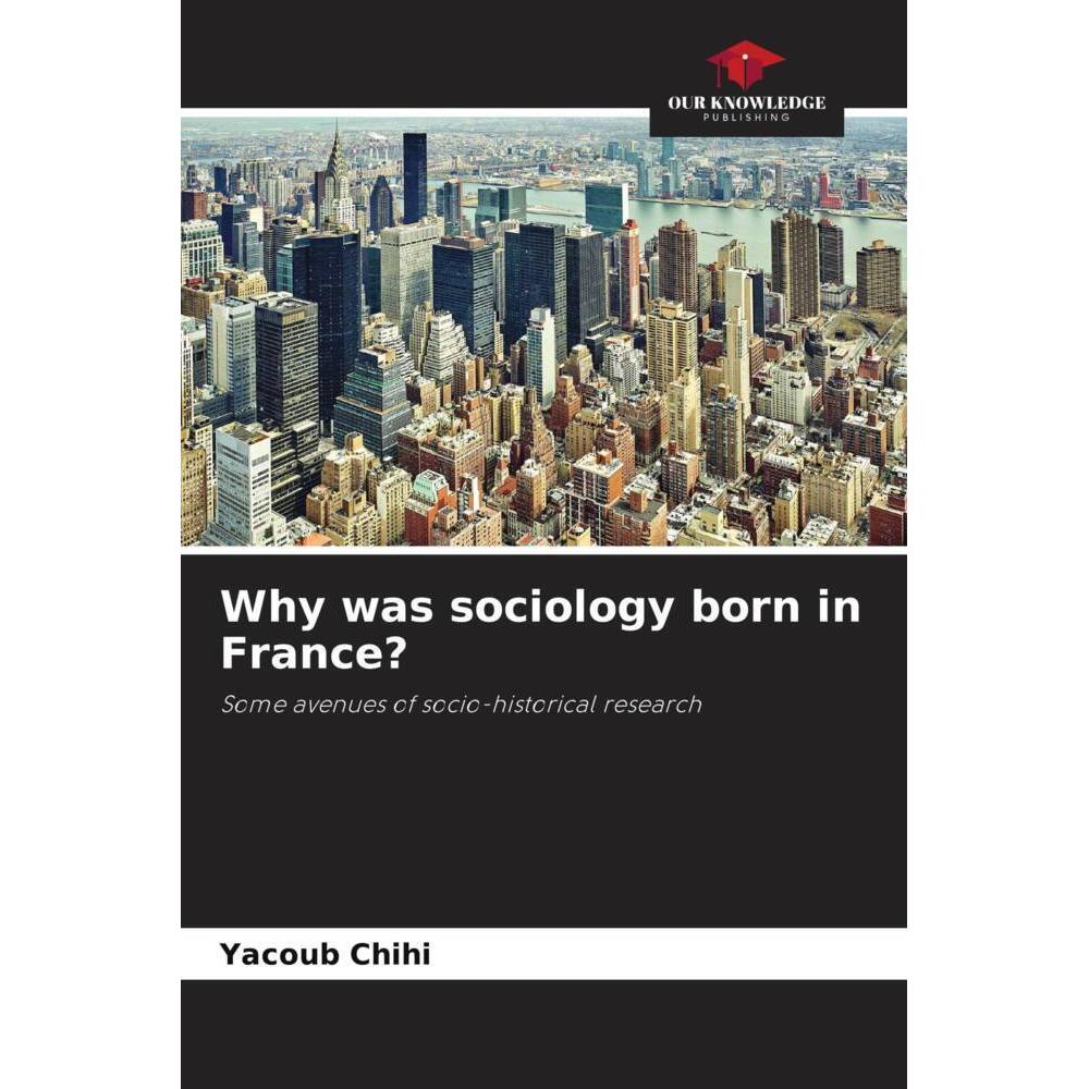 Why was sociology born in France?, Fachbücher von Yacoub Chihi