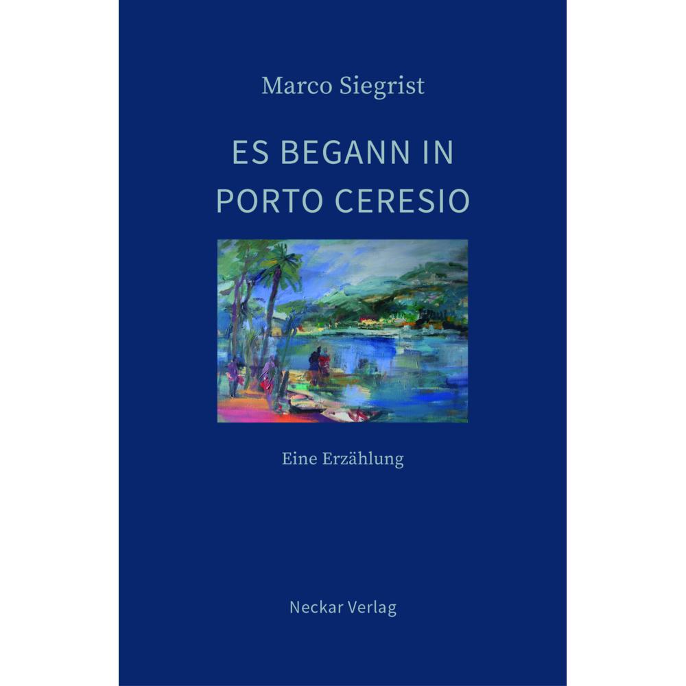 Siegrist:Es begann in Porto Ceresio, Belletristik von Marco Siegrist