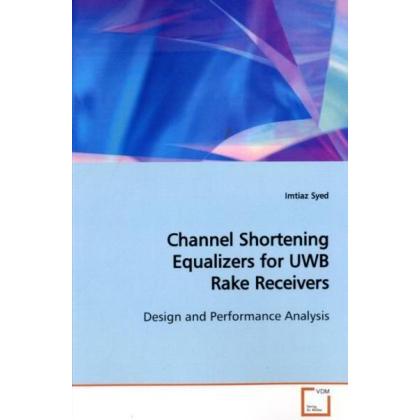 Channel Shortening Equalizers for UWB Rake Receivers, Fachbücher von Imtiaz Syed
