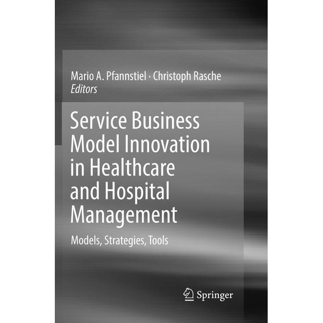 Service Business Model Innovation in Healthcare and Hospital Management, Fachbücher von Christoph Rasche, Mario A. Pfann...