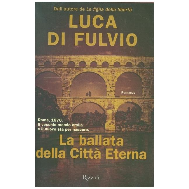 Di Fulvio:La ballata della Città Eterna, Belletristik von Luca Di Fulvio