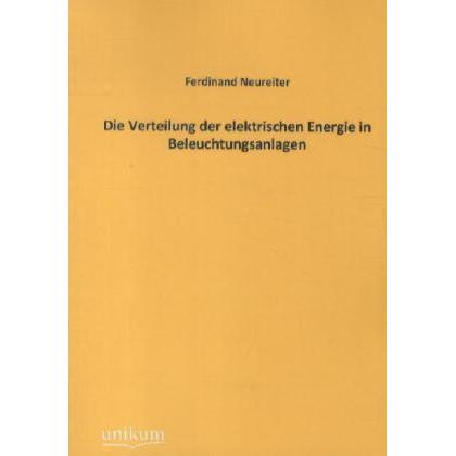Die Verteilung der elektrischen Energie in Beleuchtungsanlagen, Fachbücher von Ferdinand Neureiter