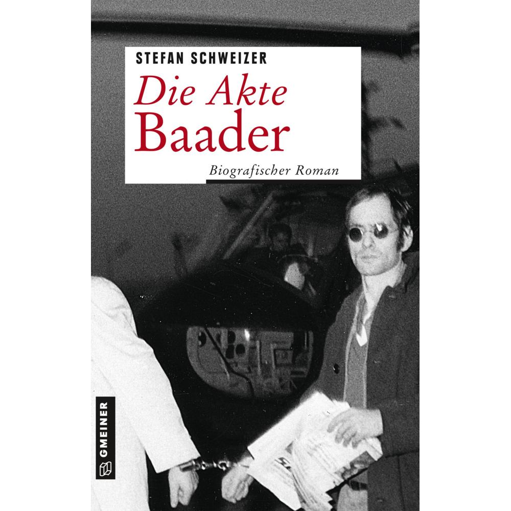 Die Akte Baader, Belletristik von Stefan Schweizer