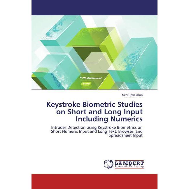 Keystroke Biometric Studies on Short and Long Input Including Numerics, Fachbücher von Ned Bakelman