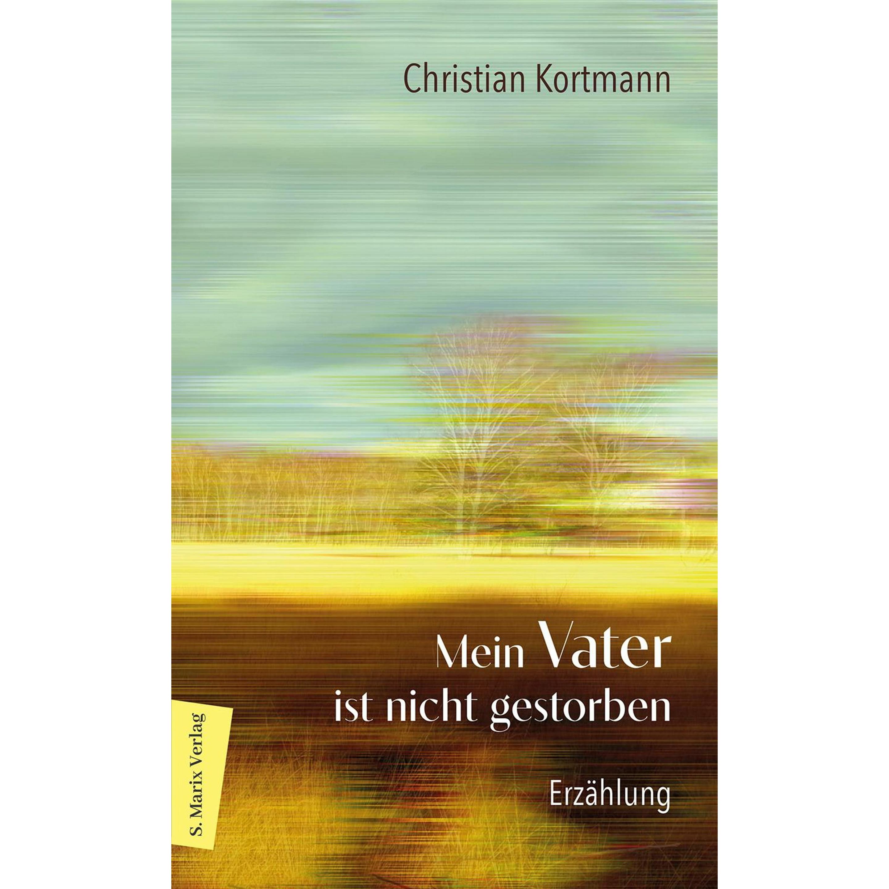 Mein Vater ist nicht gestorben, Belletristik von Christian Kortmann
