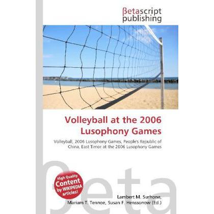 Volleyball at the 2006 Lusophony Games, Ratgeber von Lambert M. Surhone, Miriam T. Timpledon, Susan F. Marseken