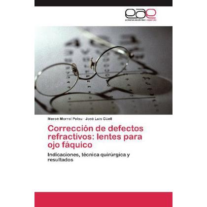 Corrección de defectos refractivos: lentes para ojo fáquico, Fachbücher von Mercè Morral Palau, José Luis Güell