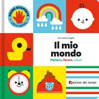 Mio mondo. pattern, forme, colori. prime scoperte. ediz. a colori (Italiano)