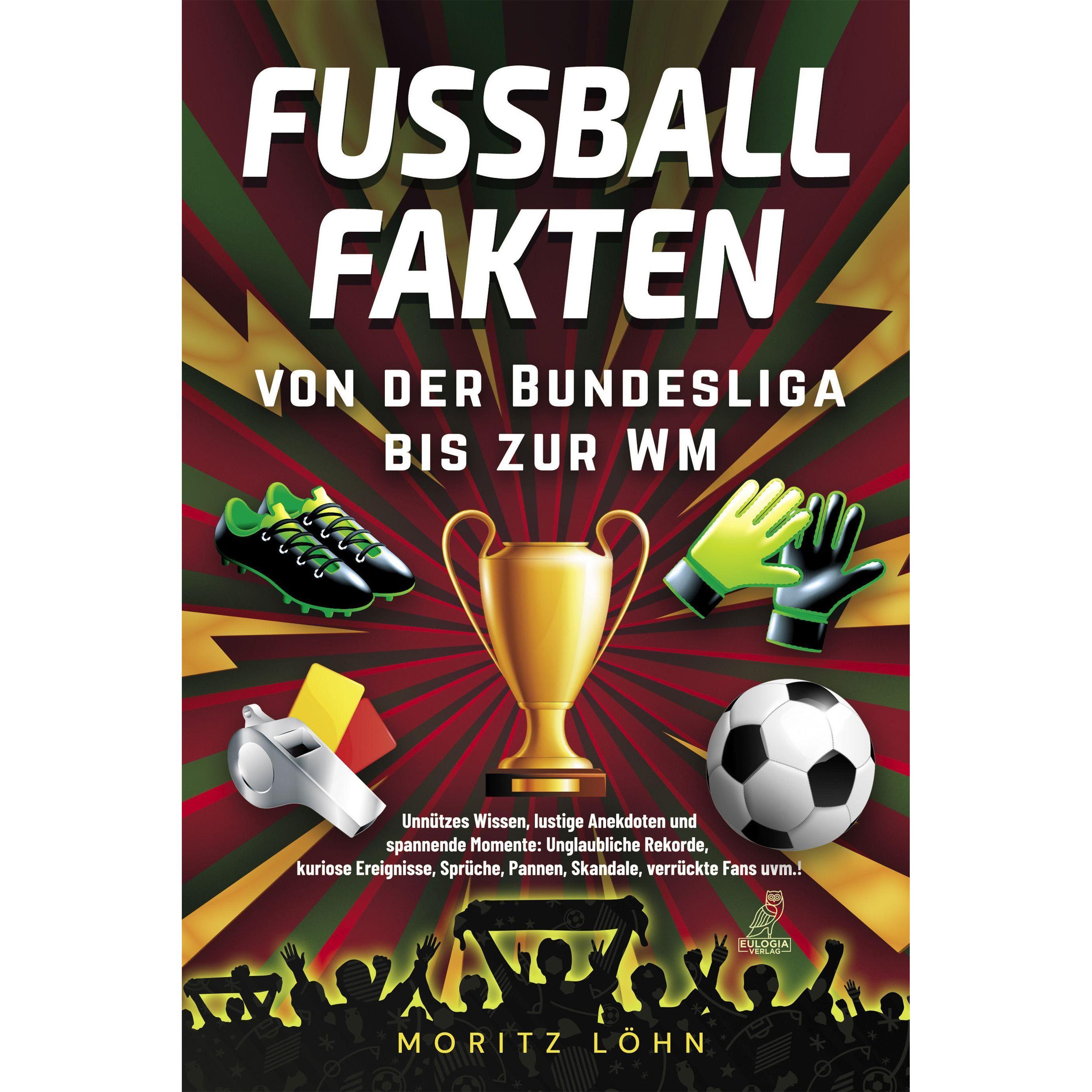 Fussballfakten - von der Bundesliga bis zur WM, Ratgeber von Moritz Löhn