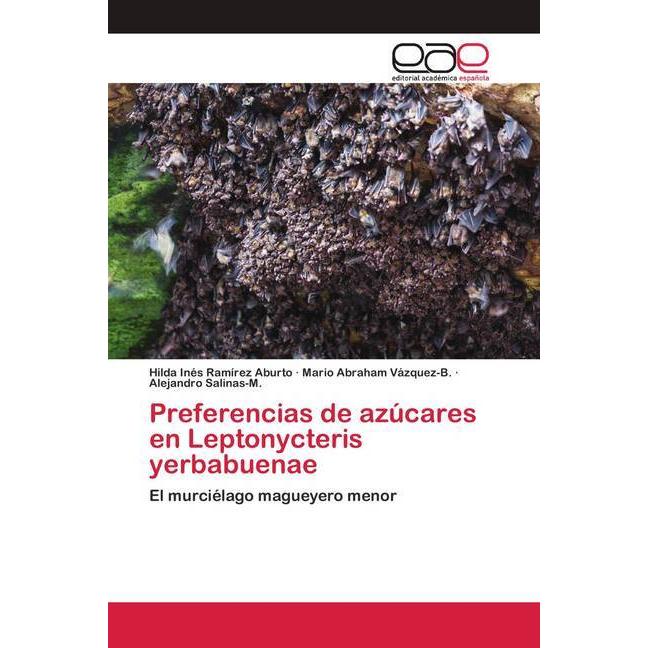 Preferencias de azúcares en Leptonycteris yerbabuenae, Fachbücher von Alejandro Salinas-M., Mario Abraham Vázquez-B., Hi...
