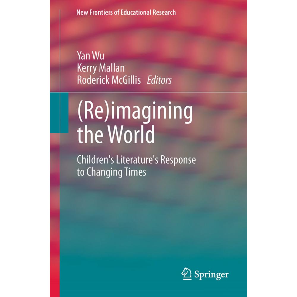 (Re)imagining the World, Fachbücher von Kerry Mallan, Yan Wu, Roderick McGillis