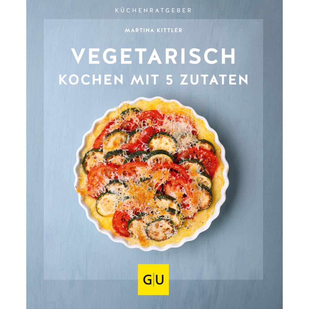 Vegetarisch kochen mit 5 Zutaten, Ratgeber von Martina Kittler