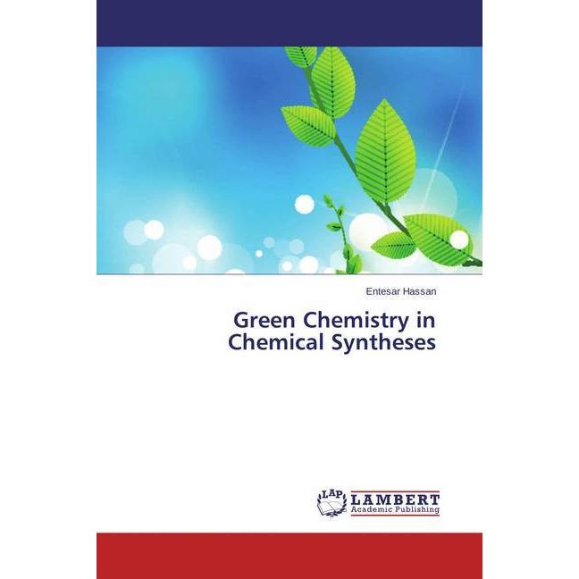 Green Chemistry in Chemical Syntheses, Fachbücher von Entesar Hassan