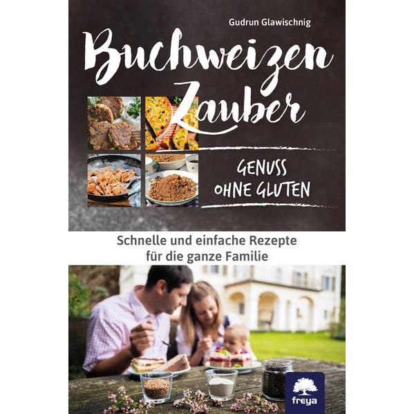 Buchweizenzauber Genuss ohne Gluten, Ratgeber von Gudrun Glawischnig