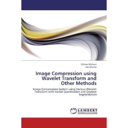 Image Compression using Wavelet Transform and Other Methods, Fachbücher von Zahraa Muhsen, Adi Maaita