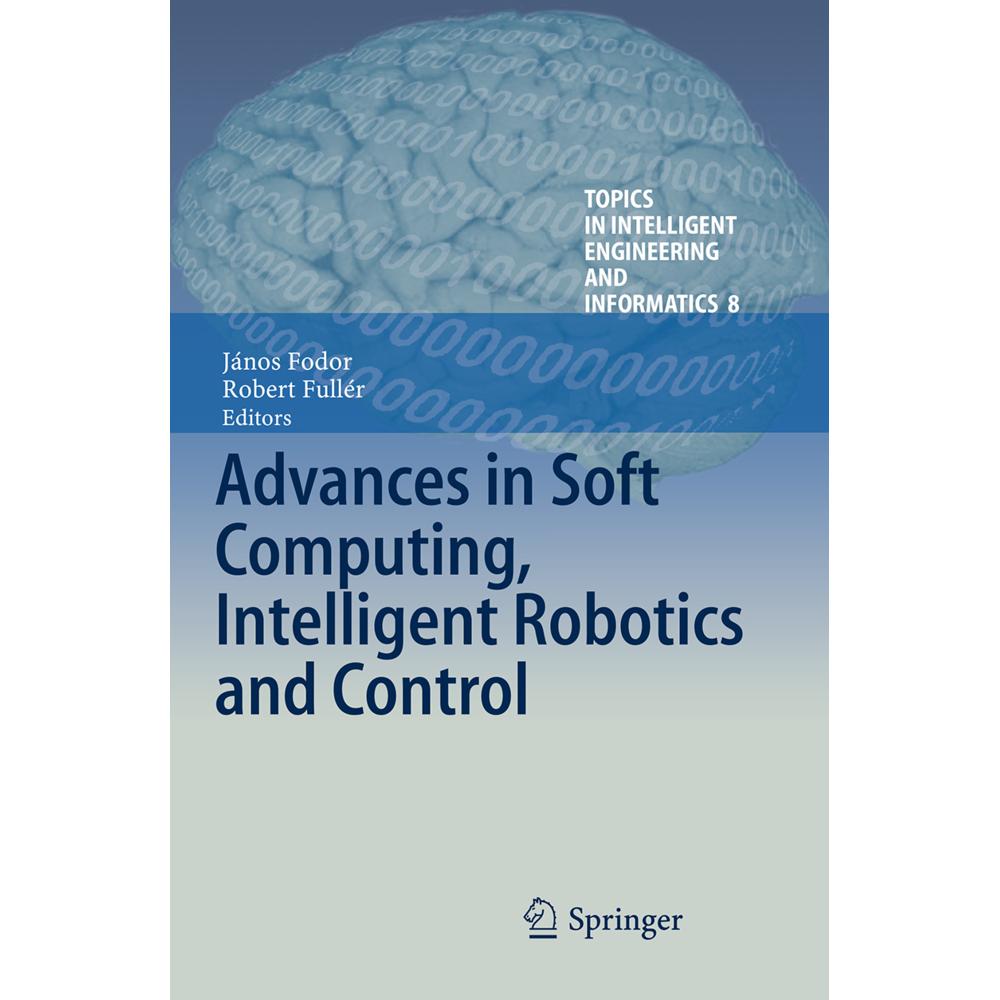 Advances in Soft Computing, Intelligent Robotics and Control, Fachbücher von János Fodor, Robert Fullér
