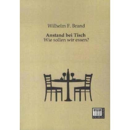 Anstand bei Tisch, Ratgeber von Wilhelm F. Brand