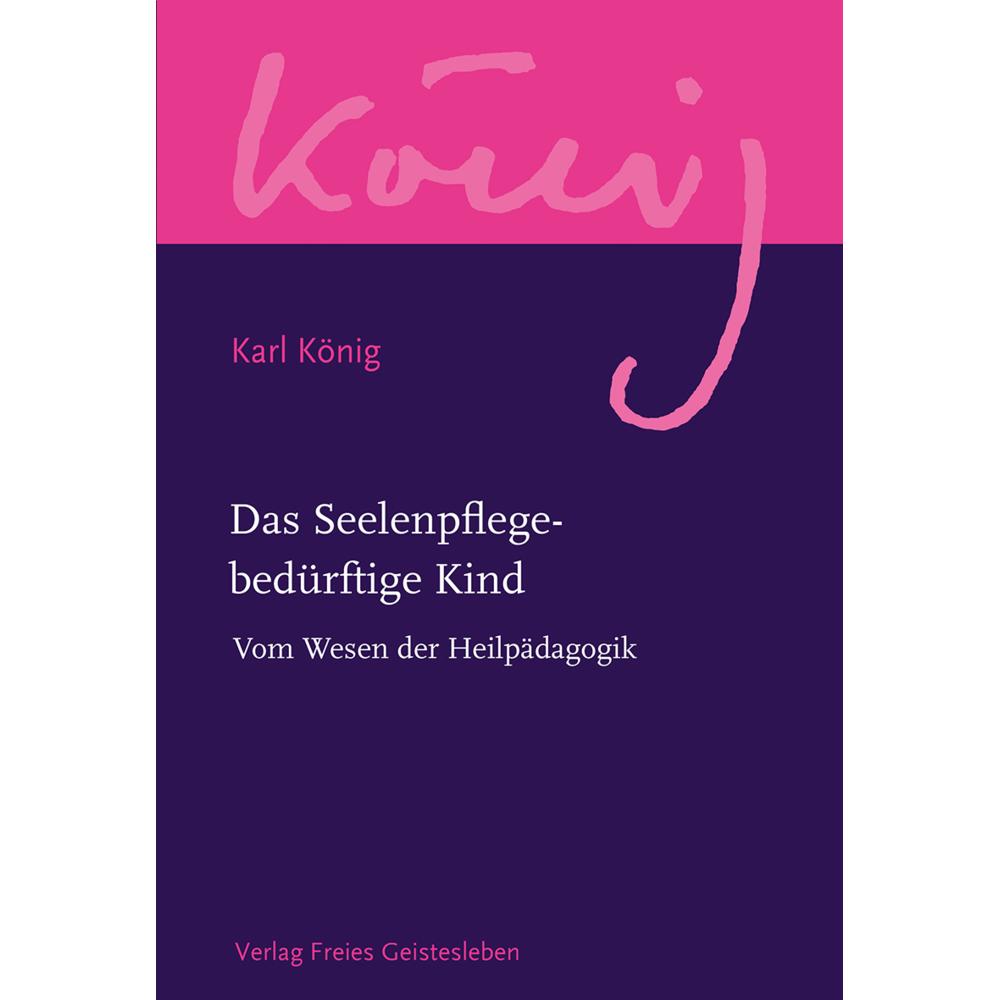 Das Seelenpflege-bedürftige Kind, Sachbücher von Karl König