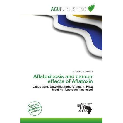 Aflatoxicosis and cancer effects of Aflatoxin, Fachbücher von Evander Luther