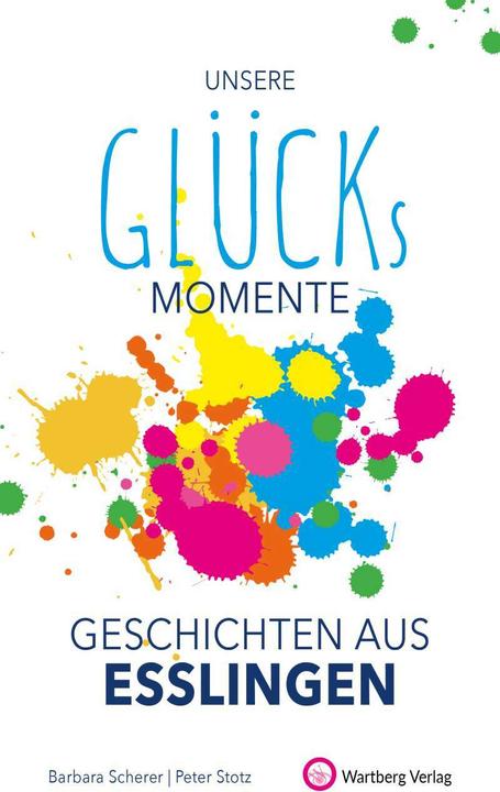 Unsere Glücksmomente - Geschichten aus Esslingen (Tedesco, Barbara Scherer, Peter Stotz, 2021)