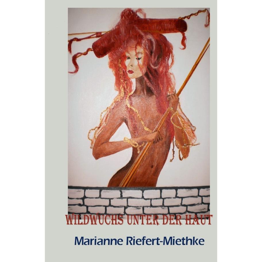 Wildwuchs unter der Haut, Belletristik von Marianne Riefert-Miethke