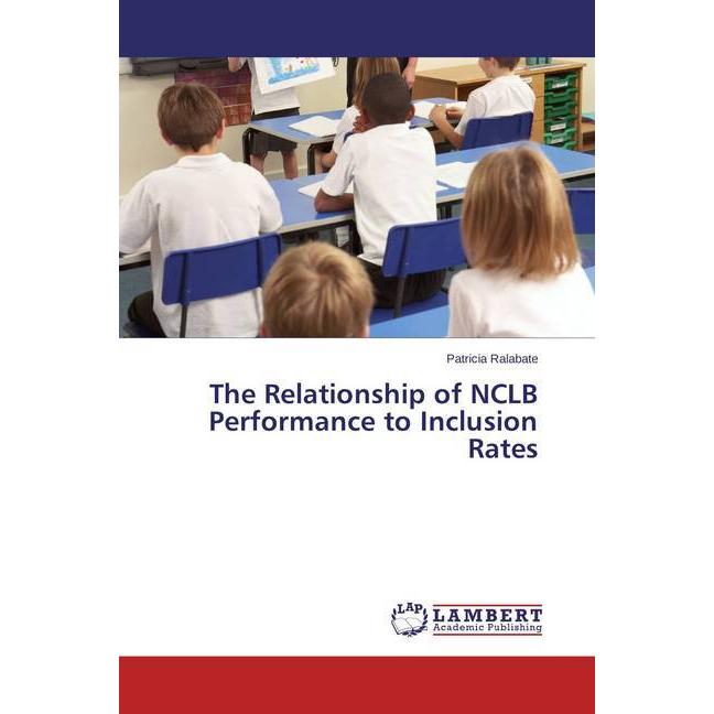 The Relationship of NCLB Performance to Inclusion Rates, Fachbücher von Patricia Ralabate